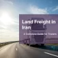 land freight in Iran or road transportation in Iran